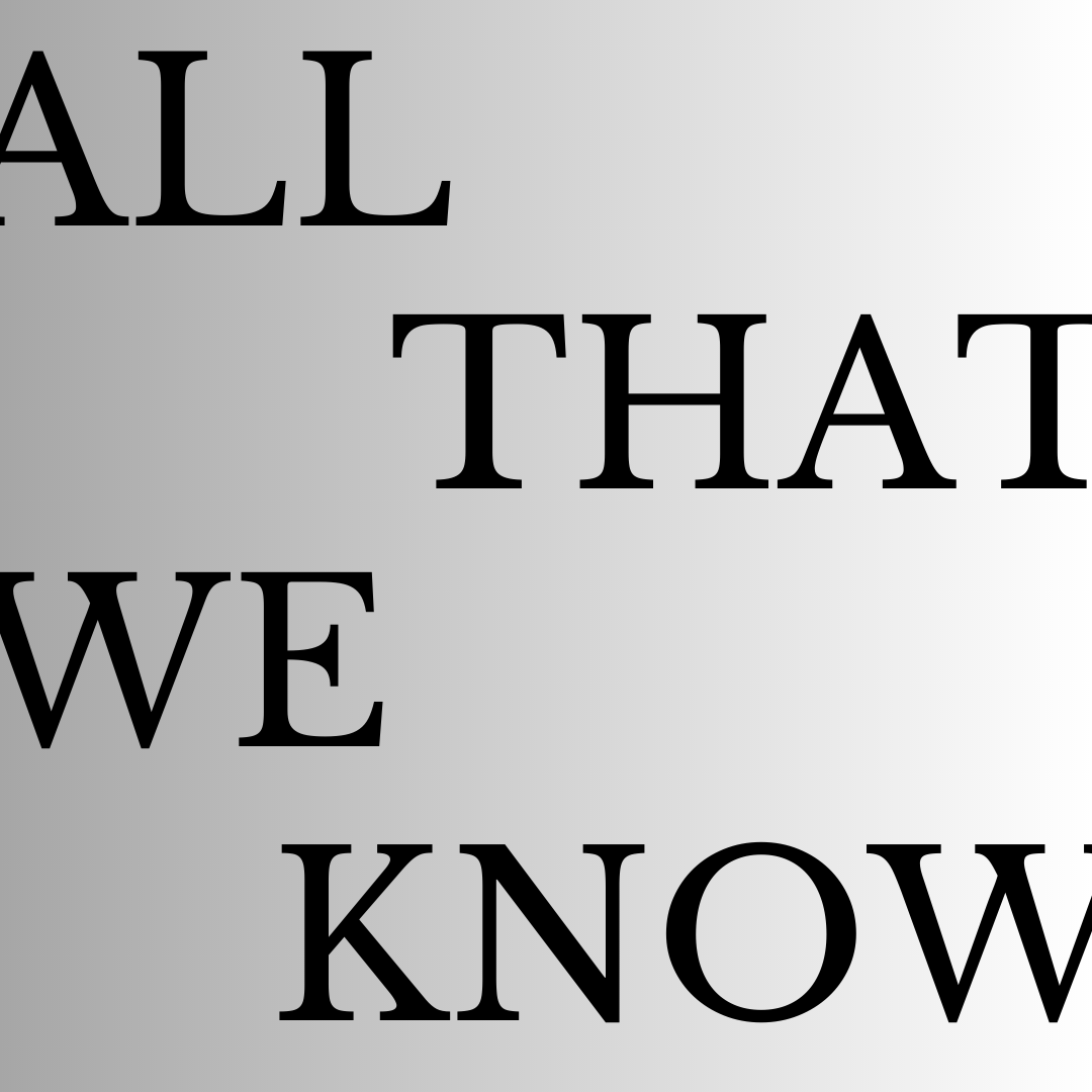 All That We Know