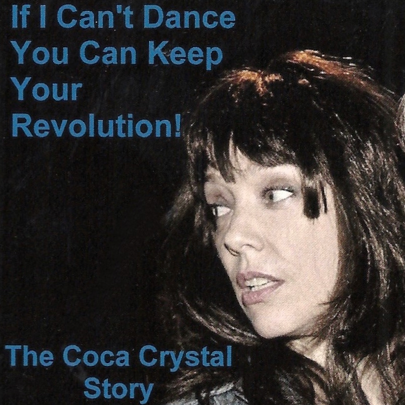 If I Can't Dance You Can Keep Your Revolution:  The Coca Crystal Story