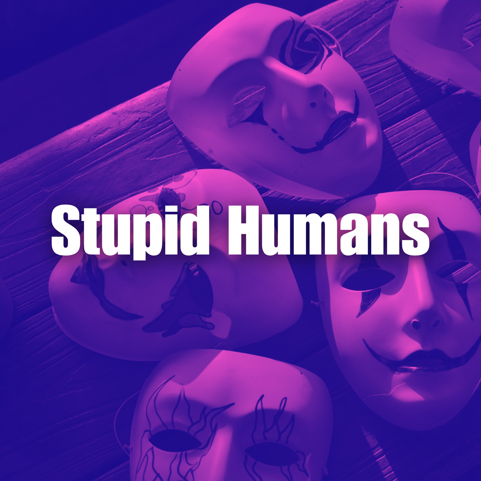 Stupid Humans