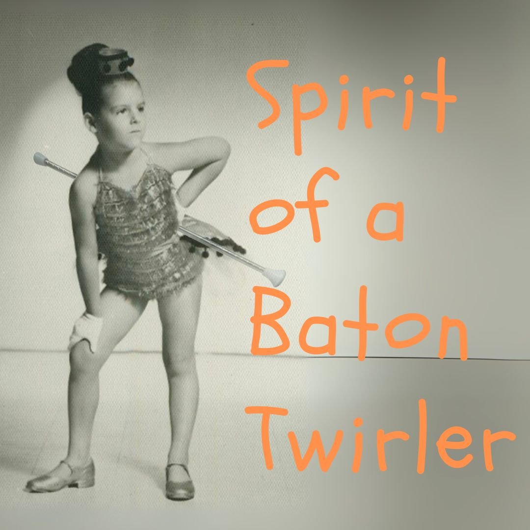 SPIRIT OF A BATON TWIRLER